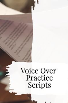 the words voice over practice scripts written in black on top of an image of papers