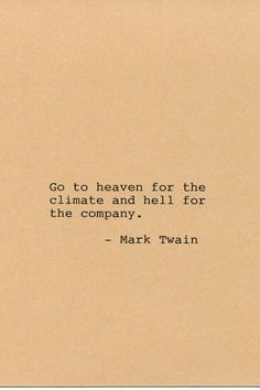 mark twain quote go to heaven for the climate and hell for the company on brown paper