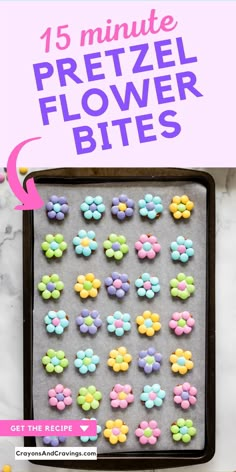 a cookie sheet with the words 15 minute pretzel flower bites on it