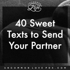 a black and white photo with the words 40 sweet texts to send your partner on it