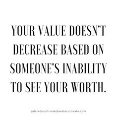 a quote that says, your value doesn't increase based on someone's inabilty to see your worth