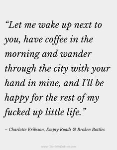 a quote that reads let me wake up next to you, have coffee in the morning and wander through the city with your hand in mine