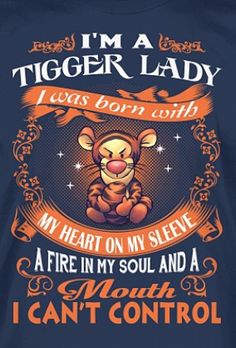 i'm a tiger lady i was born with my heart on my sleeve