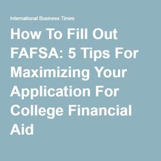 the title for how to fill out fafsa 5 tips for maximumizing your application for college financial aid