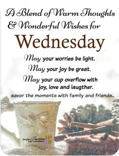 a cup of coffee and some pine cones with the words, a blend of warm thoughts and wonderful wishes for wednesday