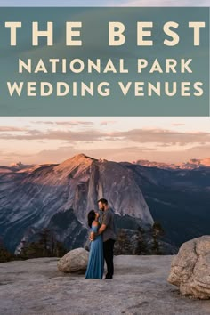 a couple standing on top of a mountain with the words, the best national park wedding venues