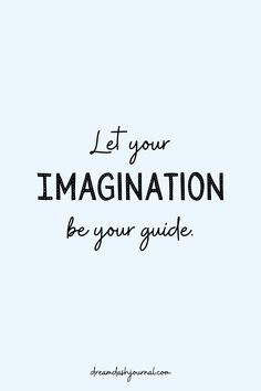 the words let your imagination be your guide on a light blue background with black ink