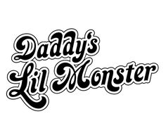 the words daddy's lil monster are shown in black and white letters on a white background