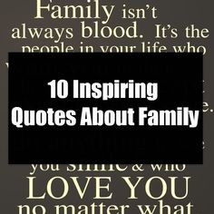 a black and white photo with the words 10 inspirational quotes about family, love you no matter what