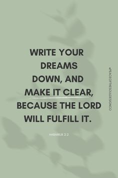 a quote that reads write your dreams down and make it clear, because the lord will fulfill