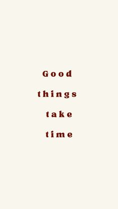 the words good things take time written in red ink