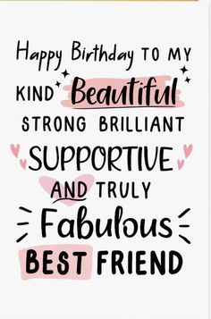 a card with the words happy birthday to my kind beautiful strong brilliant and truly fabulous best friend