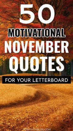 the words 50 motivation november quotes for your letterboard are shown in front of an autumn tree