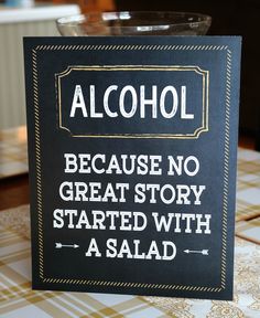 a sign that says alcohol because no great story started with a salad