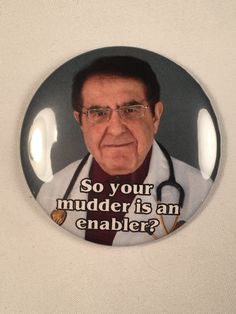 My 600 lb. Life Dr. Nowzaradan Refrigerator Magnet Diet Aid - So your mudder is an enabler It's always the mudder's fault isn't it? Put this on your refrigerator and reward yourself for accomplishing your goals. Don't become 600 pounds. Please. 2.25 inches in diameter. Magnet adhered on the back. Pinbacks or Bottle Openers available as well. Keychains and Bottle Opener/Magnet Combos are available for $9.99. FREE SHIPPING on all orders. Happy Minds, Apple Bottoms, Medical Humor, Reward Yourself, Bottle Openers