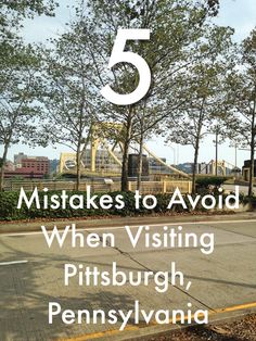 a street with trees and the words 5 mistakes to avoid when visiting pittsburgh, pennsylvania