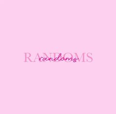 the word randoms on a pink background