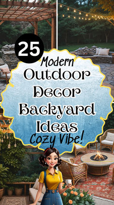 a woman standing in front of a patio with the words 25 modern outdoor decor backyard ideas cozy vibe