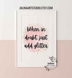 a pink and black print with the words when in doubt just add glitter