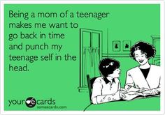 two women sitting at a table with the caption being a mom of a teenager makes me want to go back in time and punch my teenage self in the head