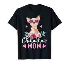 chihuahua mom with sunglasses and flowers t - shirt