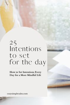 Blurred image of open book and rain splattered window - Text overlay: 25 intentions to set for the day: How to set intentions every day for a more mindful life Good Intentions Quotes, Intention For The Day, Intention Quotes, Daily Intentions, 5am Club, Goals Bullet Journal, Setting Intentions, Set Intentions, Goal Journal