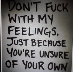 a sign that says don't f k with my feelings, just because you're