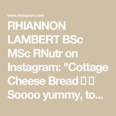 the text reads, rhonn lambert bsc msg rnt on instagram cottage cheese bread d i soooo yummy to