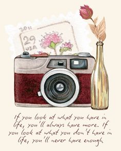 a painting of a camera and a vase with flowers in it on a card saying, if you look at what you have in life, then leave