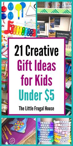 gifts for kids under $ 5 with the title 21 creative gift ideas for kids under $ 5