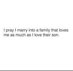 the text reads, i pray i mary into a family that loves me as much as i love their son