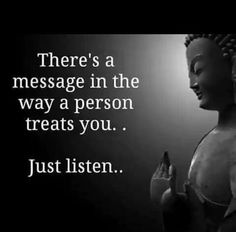 there's a message in the way a person treats you just listen