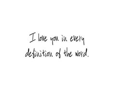 a black and white photo with the words i love you in every definition of the word