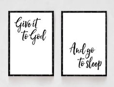 two black and white prints with the words give it to god and go to sleep