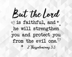 a bible verse with the words but the lord is faithful and he will protect you from the evil one