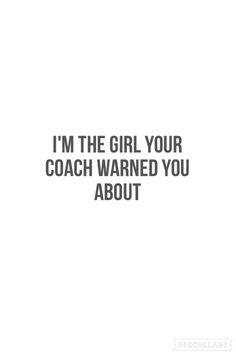 the words i'm the girl your coach warning you about are in black and white