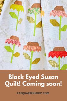 black eyed susan quilt coming soon with text overlay that reads, black eyed susan quilt coming soon