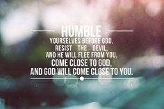 blurry photo with words on it saying humble yourself before god, rest the devil and he will close to god, and god will come close to close to you