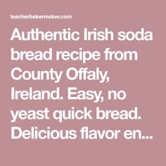 the words authentic irish soda bread recipe from county offaly, ireland easy no yeast quick bread delicious flavor en