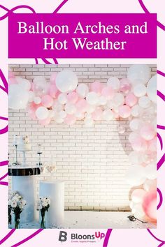 balloon arches and hot weather are the perfect way to celebrate your special occasion in style