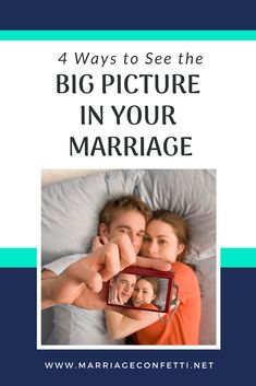 a man and woman laying in bed with the text 4 ways to see the big picture in your marriage