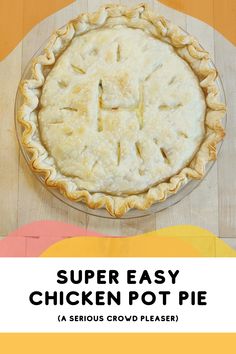 an easy chicken pot pie on a wooden table with the title super easy chicken pot pie