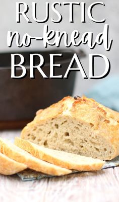 a loaf of rustic no - knead bread on a table with the words, rustic no - knead bread