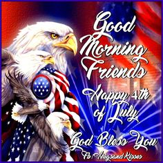 an american eagle with the words good morning friends happy 4th of july and god bless you