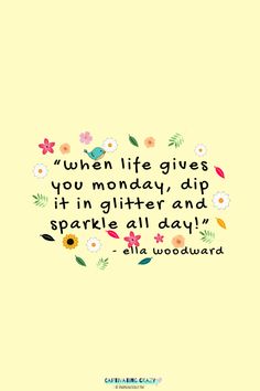 a quote that says when life gives you monday, dip it in glitter and sparkle all day