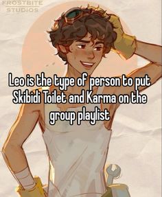 a cartoon character with the caption leo is the type of person to put skiti toilet and karma on the group playlist