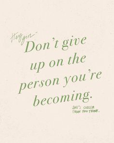 an image of a quote that says don't give up on the person you're becoming