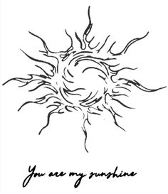 the words you are my sunshine written in black ink on a white background with an artistic sun