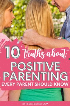 two people hugging each other with the text 10 truth about positive parenting every parent should know