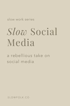 slow work series slow social media